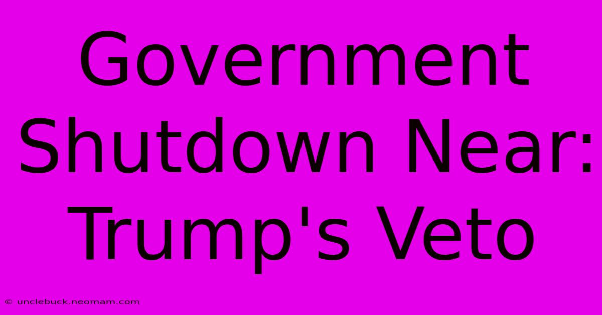 Government Shutdown Near: Trump's Veto