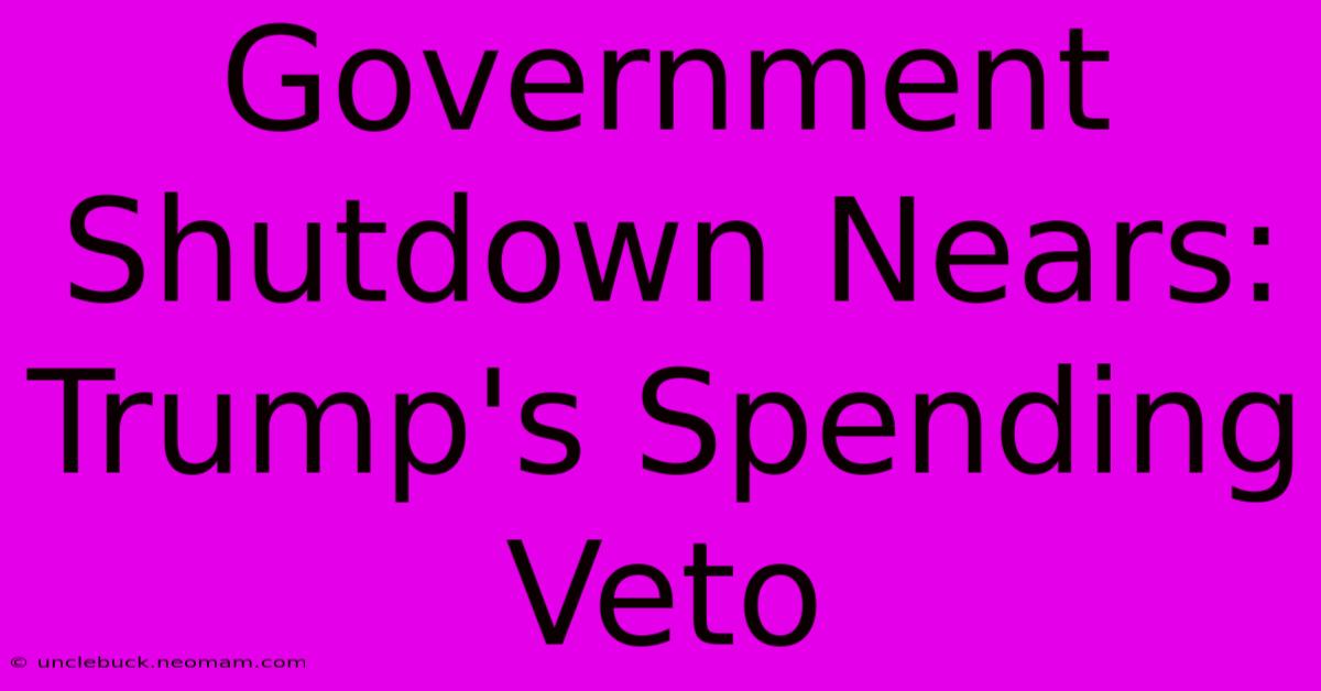 Government Shutdown Nears: Trump's Spending Veto