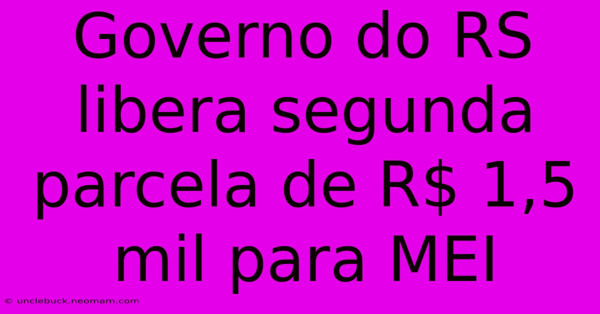 Governo Do RS Libera Segunda Parcela De R$ 1,5 Mil Para MEI