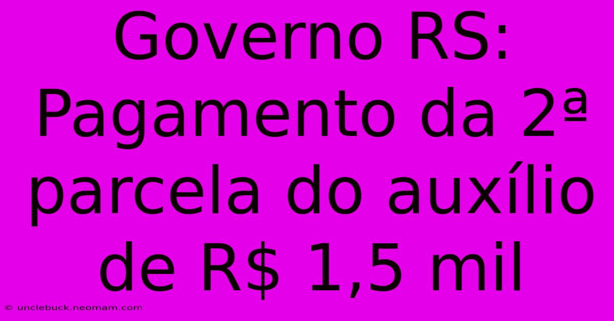 Governo RS: Pagamento Da 2ª Parcela Do Auxílio De R$ 1,5 Mil 