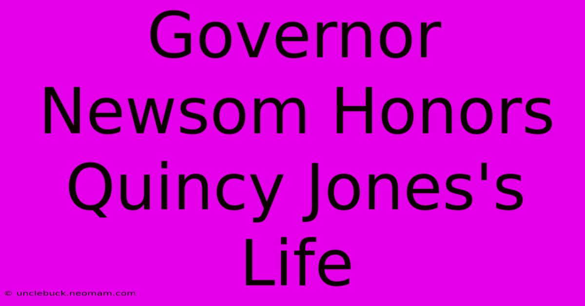 Governor Newsom Honors Quincy Jones's Life