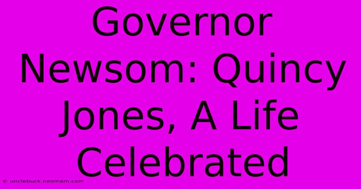 Governor Newsom: Quincy Jones, A Life Celebrated 