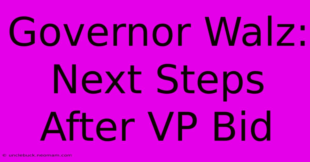 Governor Walz: Next Steps After VP Bid