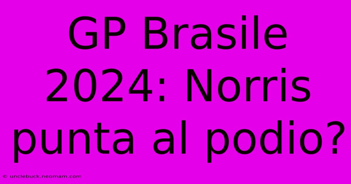 GP Brasile 2024: Norris Punta Al Podio?