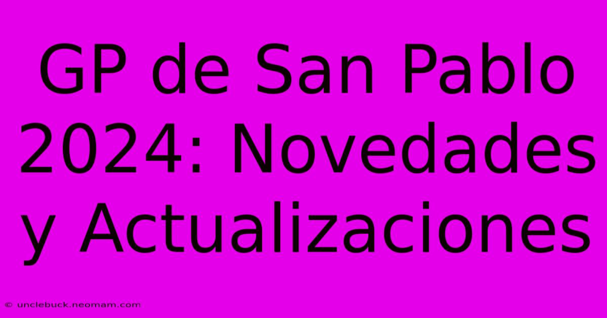 GP De San Pablo 2024: Novedades Y Actualizaciones