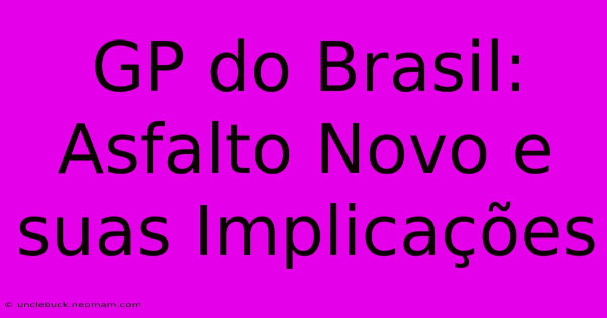 GP Do Brasil: Asfalto Novo E Suas Implicações 