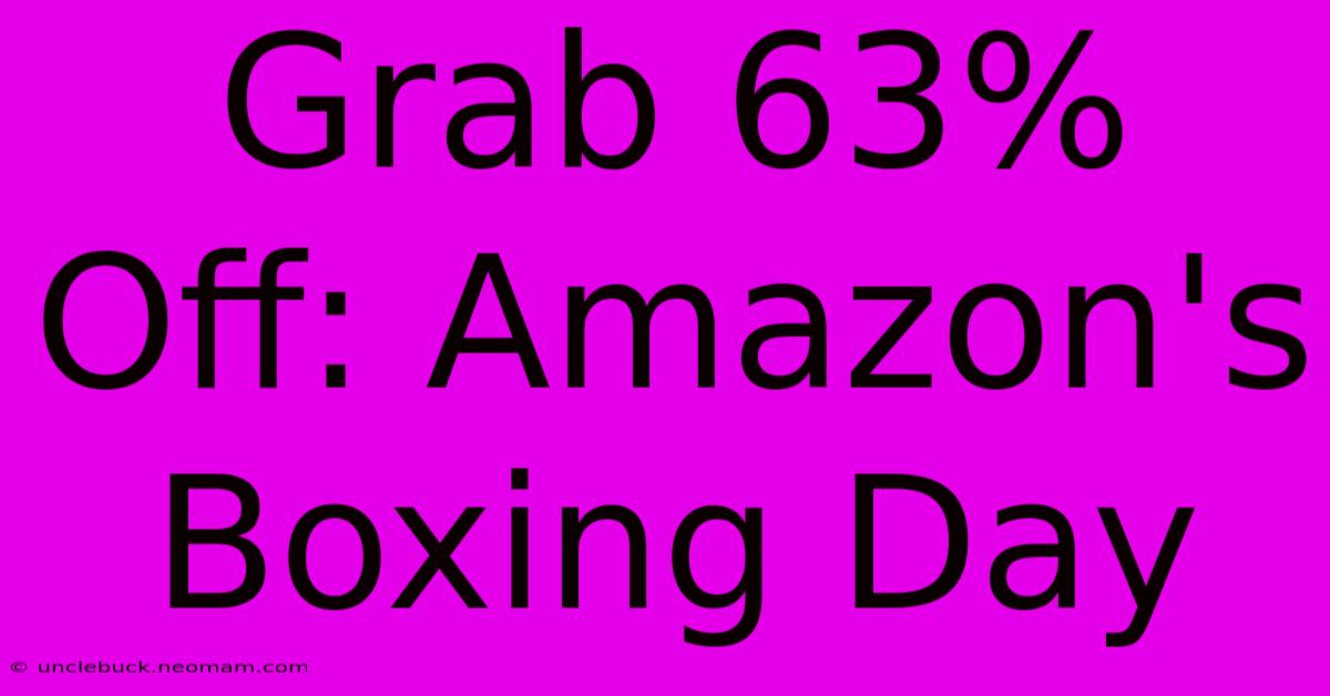 Grab 63% Off: Amazon's Boxing Day