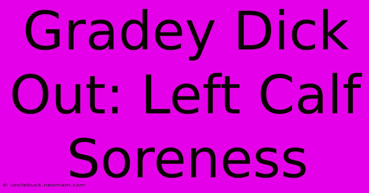 Gradey Dick Out: Left Calf Soreness