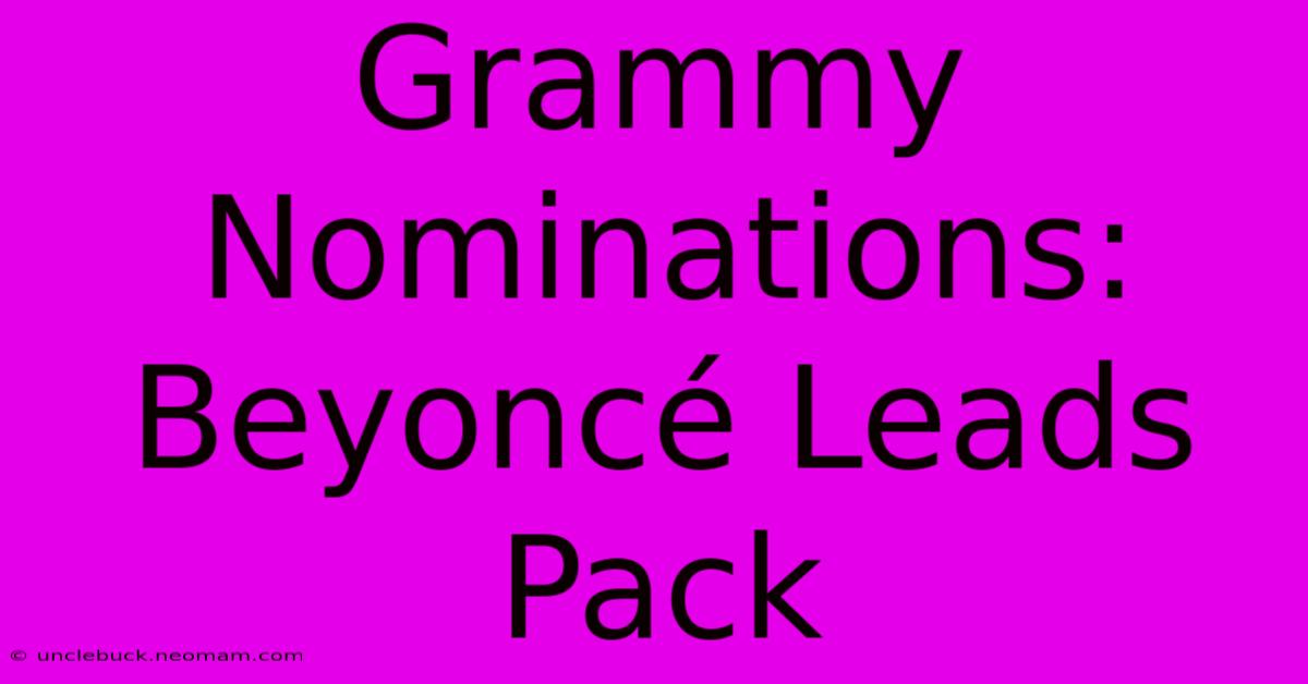 Grammy Nominations: Beyoncé Leads Pack