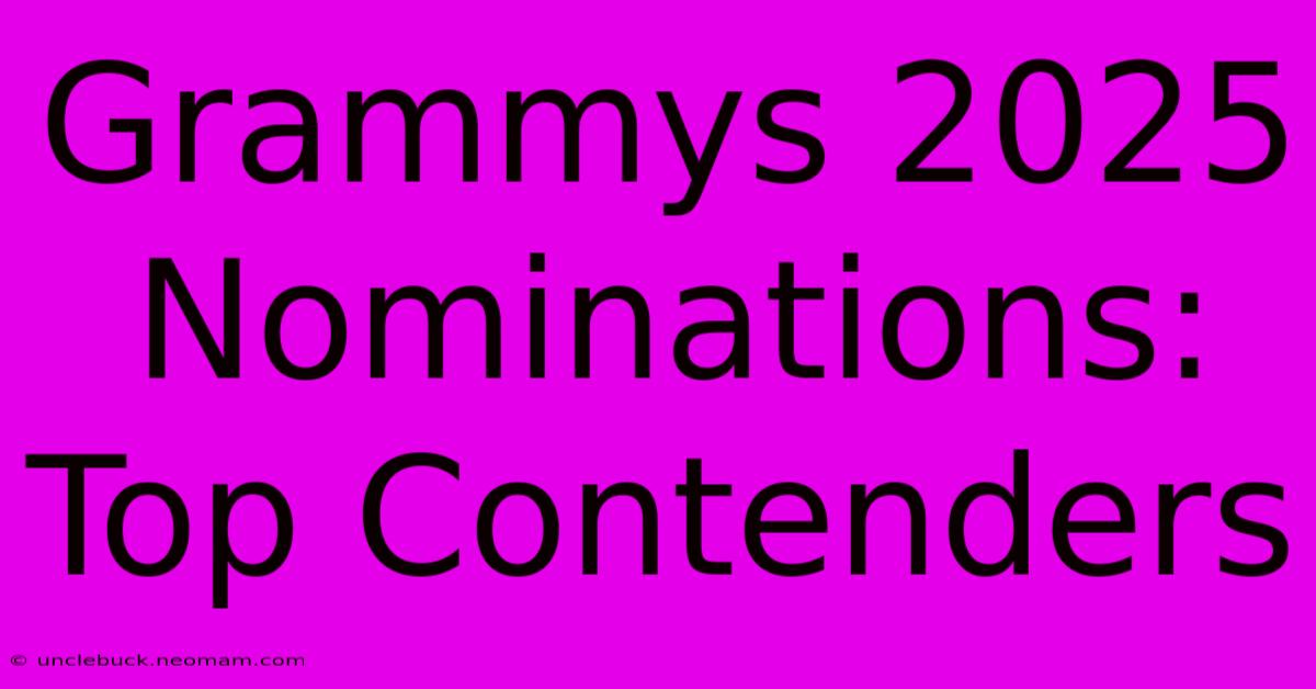 Grammys 2025 Nominations: Top Contenders