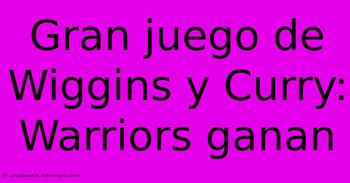 Gran Juego De Wiggins Y Curry: Warriors Ganan