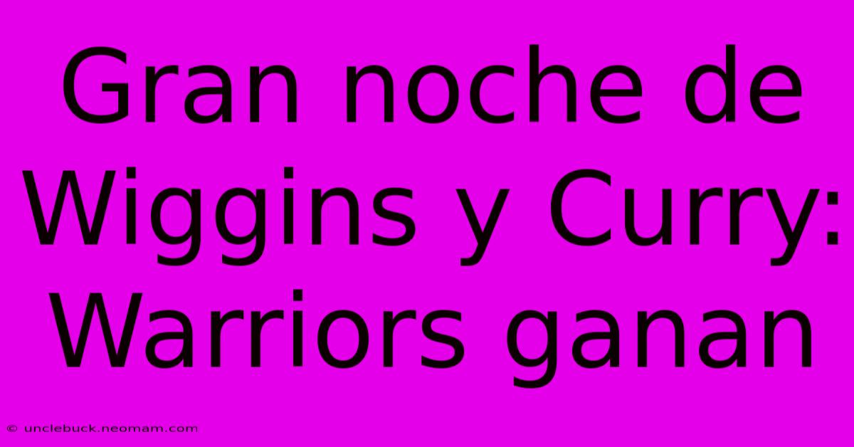 Gran Noche De Wiggins Y Curry: Warriors Ganan