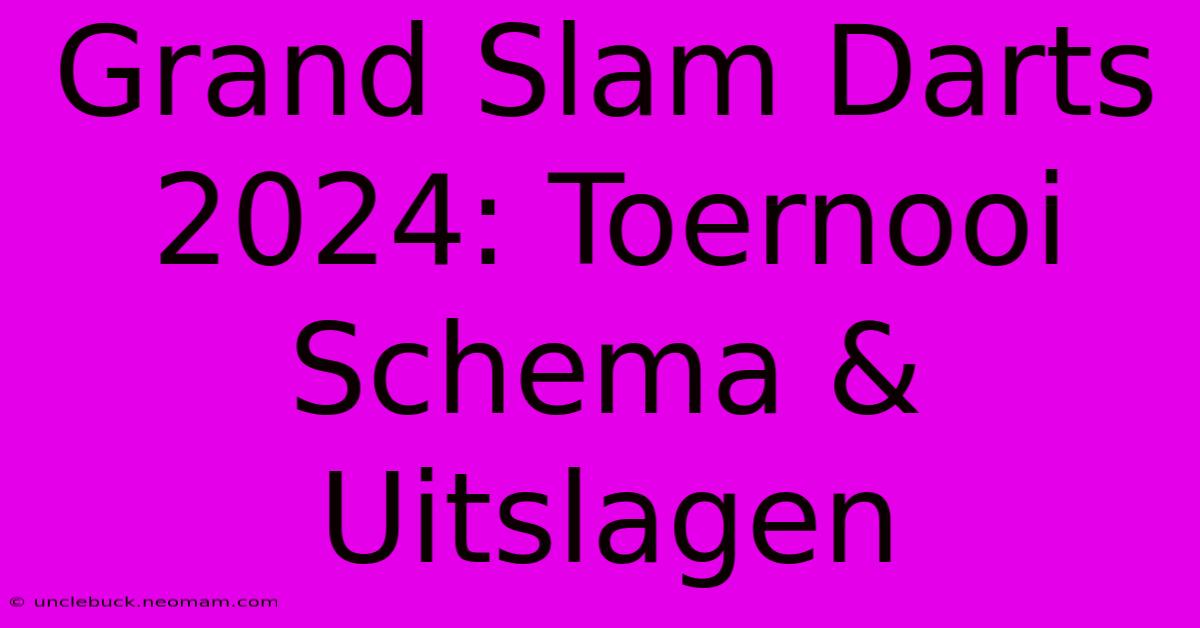 Grand Slam Darts 2024: Toernooi Schema & Uitslagen