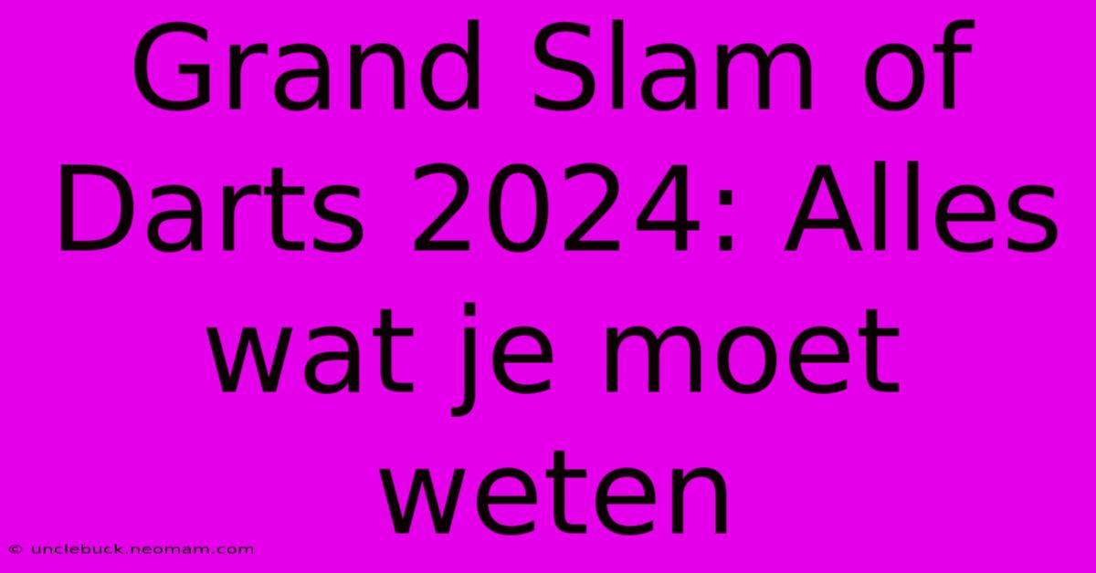 Grand Slam Of Darts 2024: Alles Wat Je Moet Weten