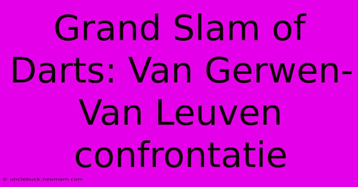 Grand Slam Of Darts: Van Gerwen-Van Leuven Confrontatie