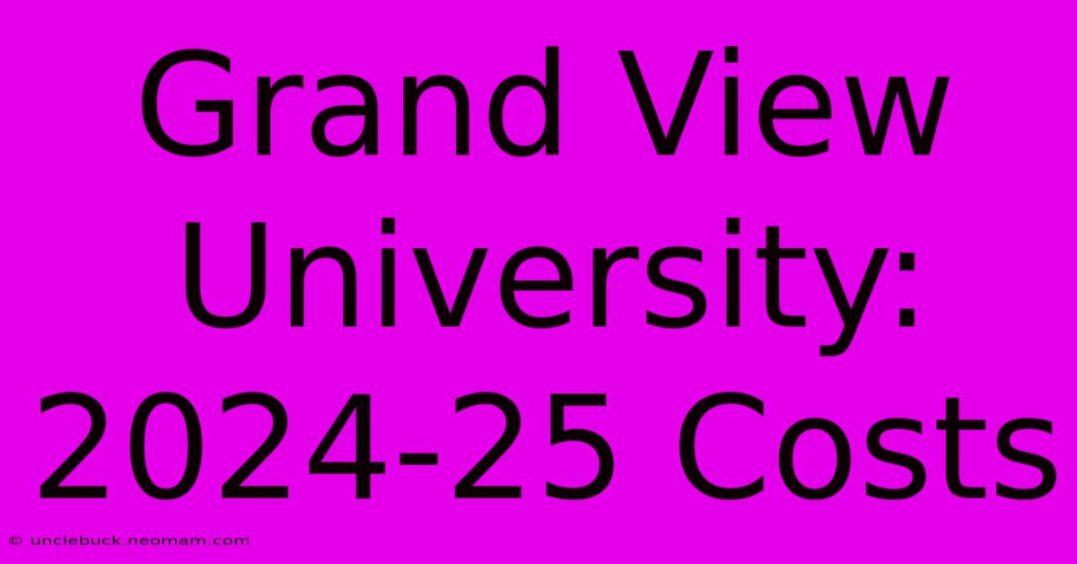 Grand View University: 2024-25 Costs