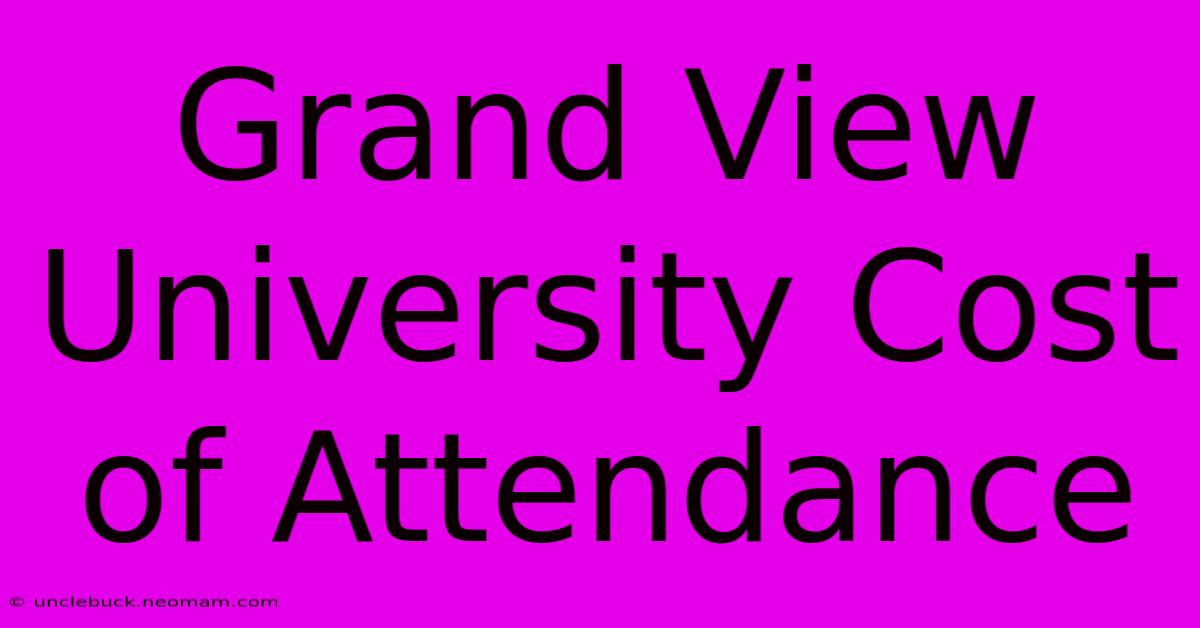 Grand View University Cost Of Attendance