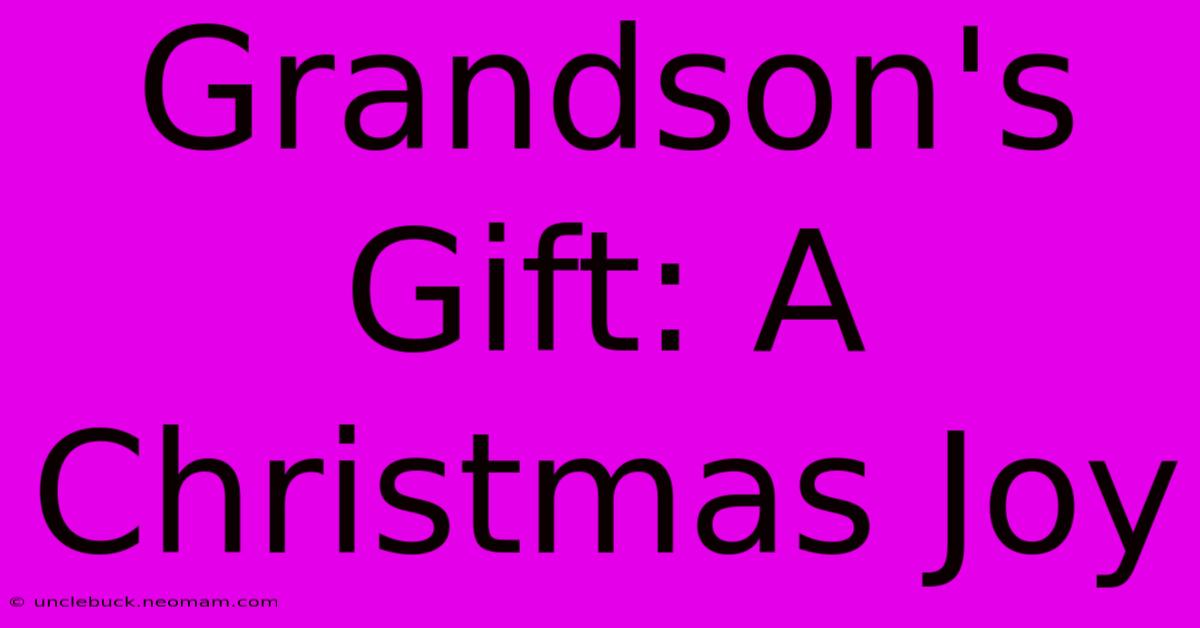 Grandson's Gift: A Christmas Joy