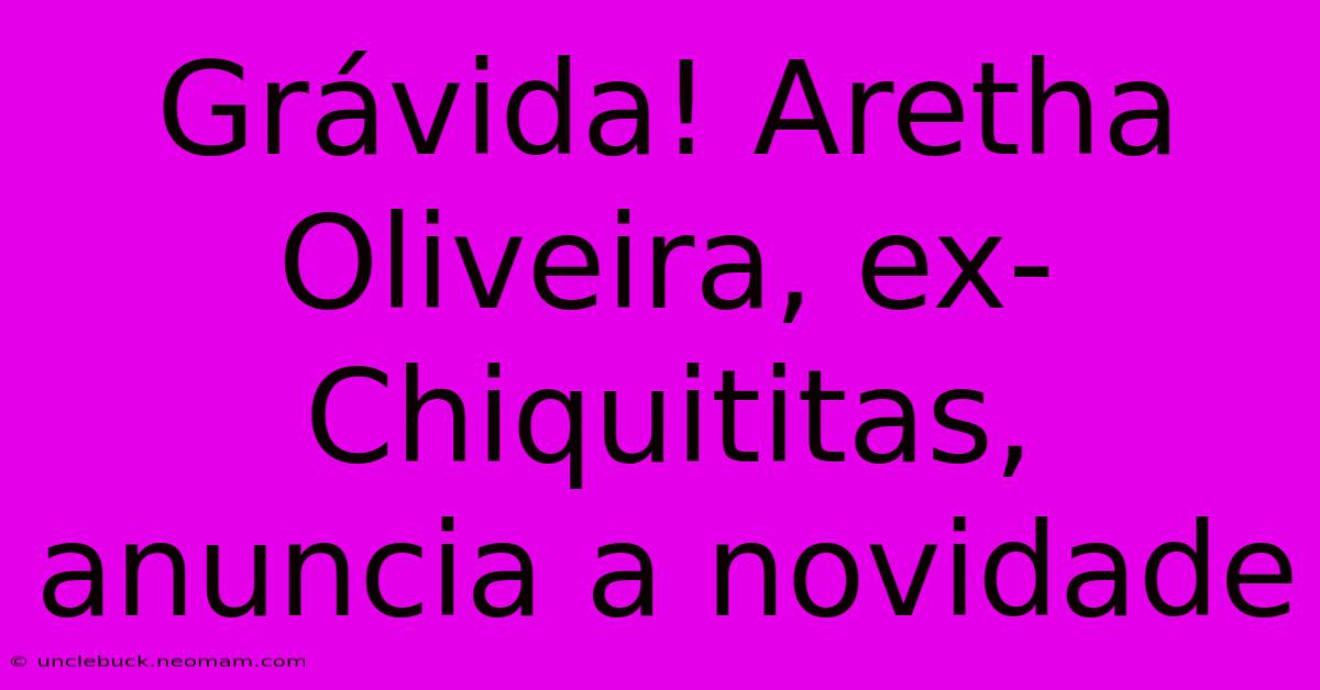 Grávida! Aretha Oliveira, Ex-Chiquititas, Anuncia A Novidade