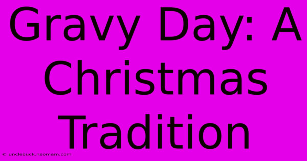 Gravy Day: A Christmas Tradition