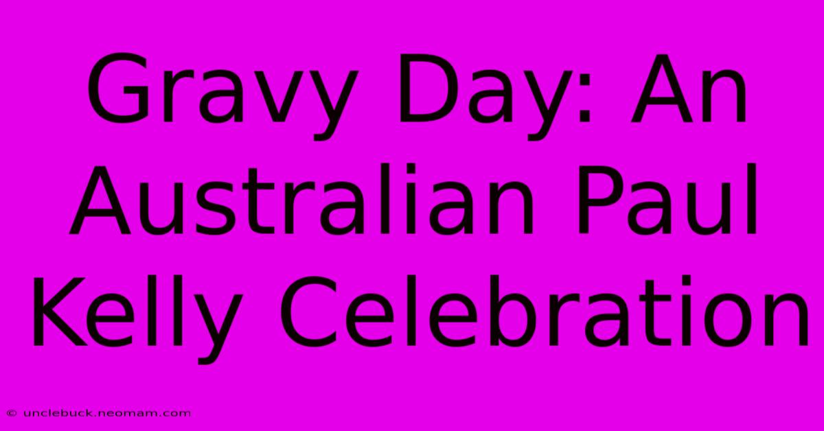 Gravy Day: An Australian Paul Kelly Celebration