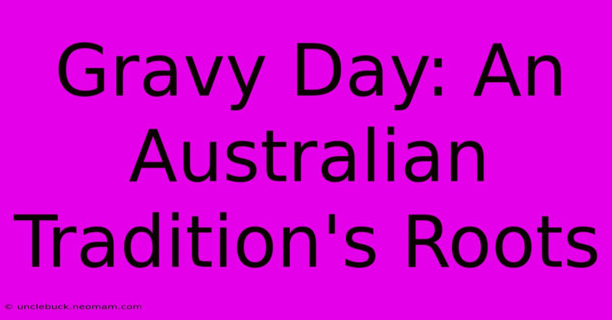 Gravy Day: An Australian Tradition's Roots