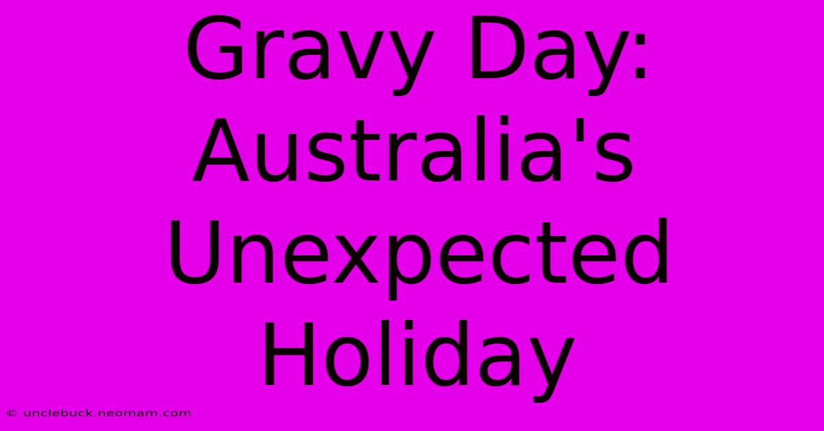 Gravy Day: Australia's Unexpected Holiday