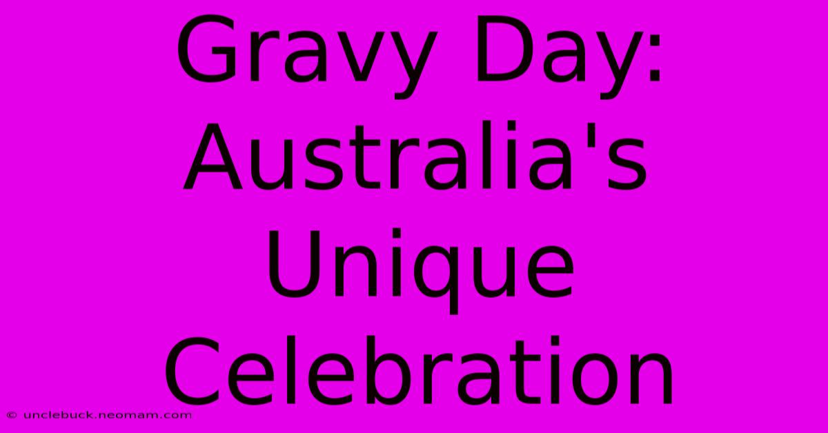 Gravy Day: Australia's Unique Celebration