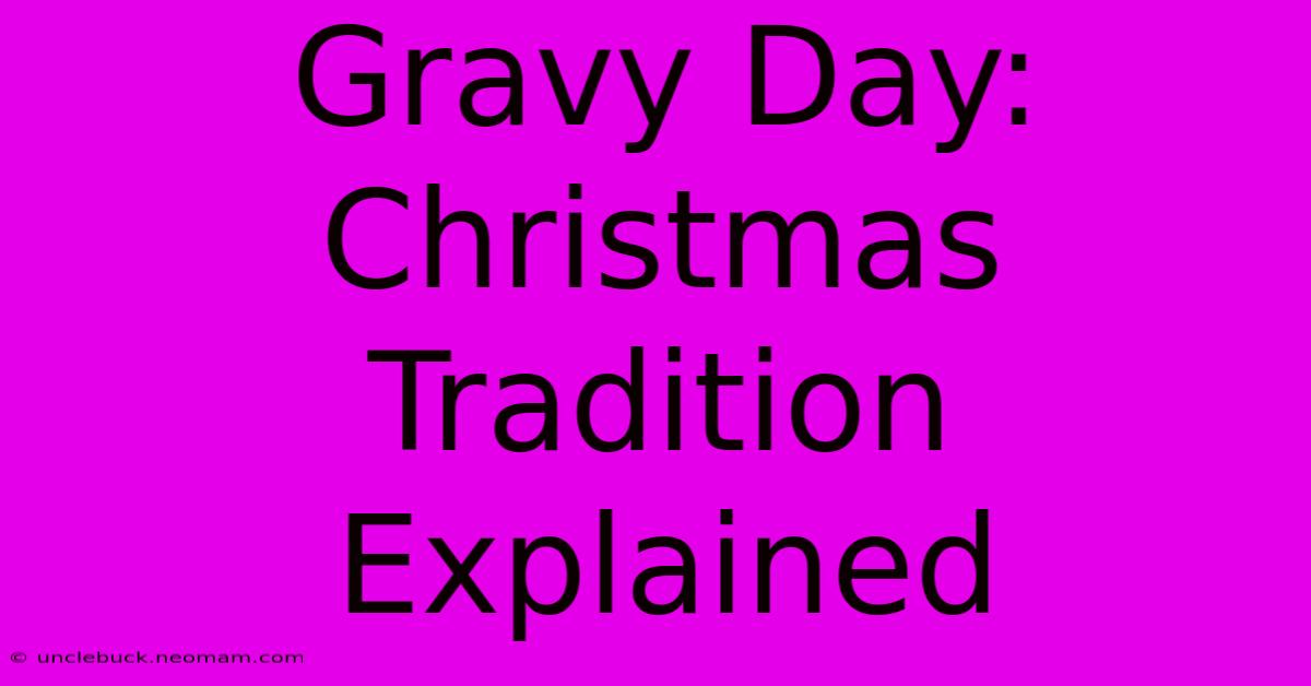 Gravy Day: Christmas Tradition Explained