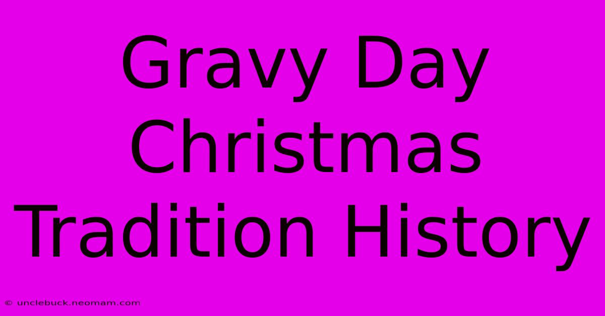 Gravy Day Christmas Tradition History