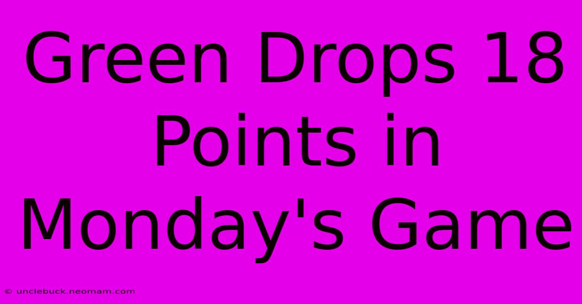 Green Drops 18 Points In Monday's Game