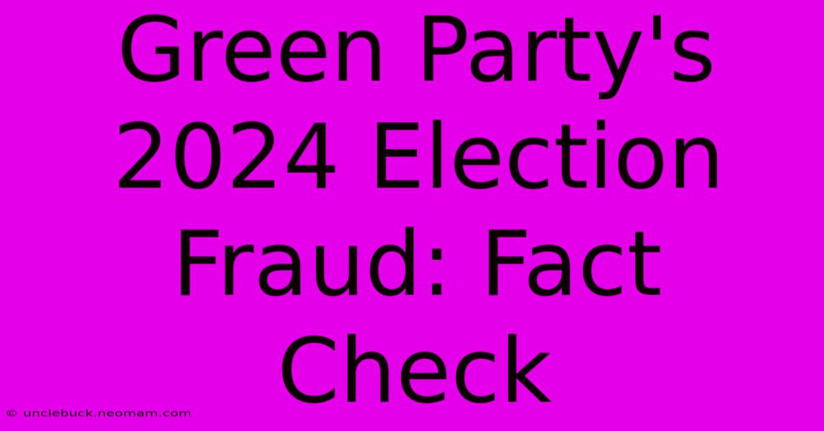 Green Party's 2024 Election Fraud: Fact Check 