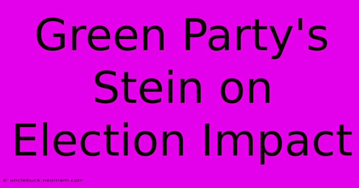 Green Party's Stein On Election Impact 