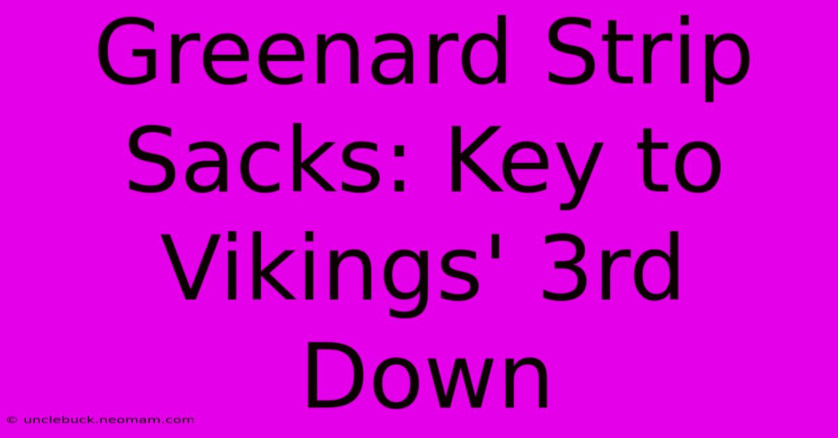 Greenard Strip Sacks: Key To Vikings' 3rd Down