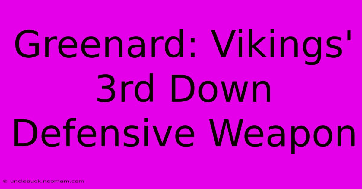 Greenard: Vikings' 3rd Down Defensive Weapon