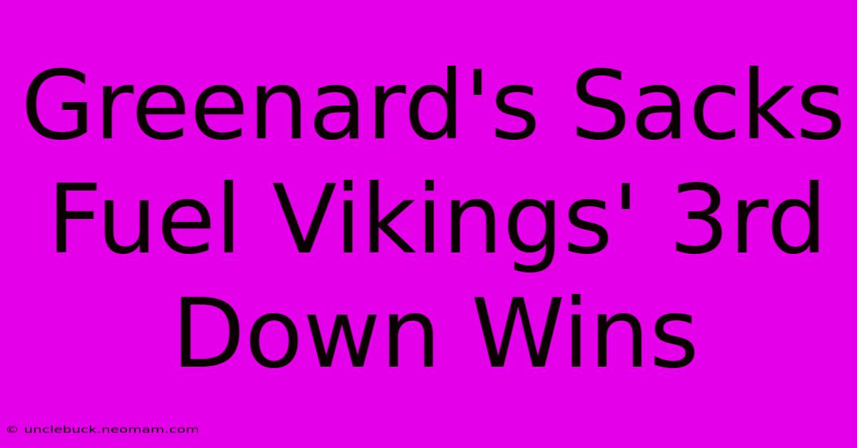 Greenard's Sacks Fuel Vikings' 3rd Down Wins