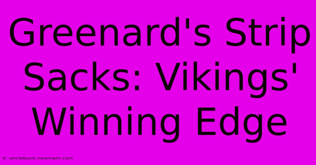 Greenard's Strip Sacks: Vikings' Winning Edge