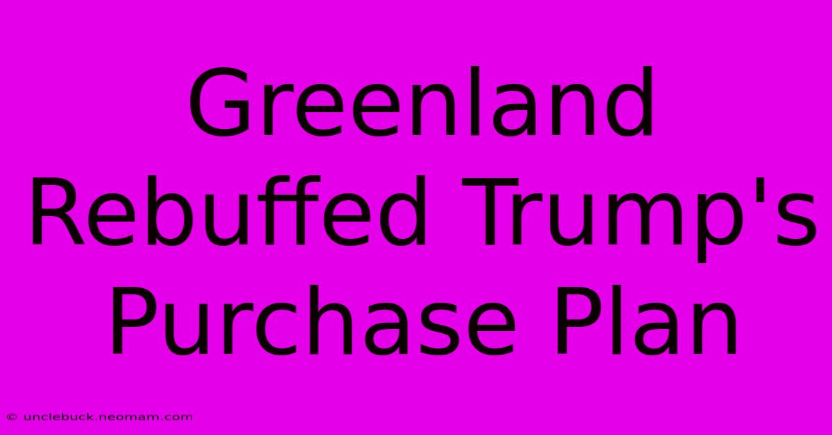 Greenland Rebuffed Trump's Purchase Plan