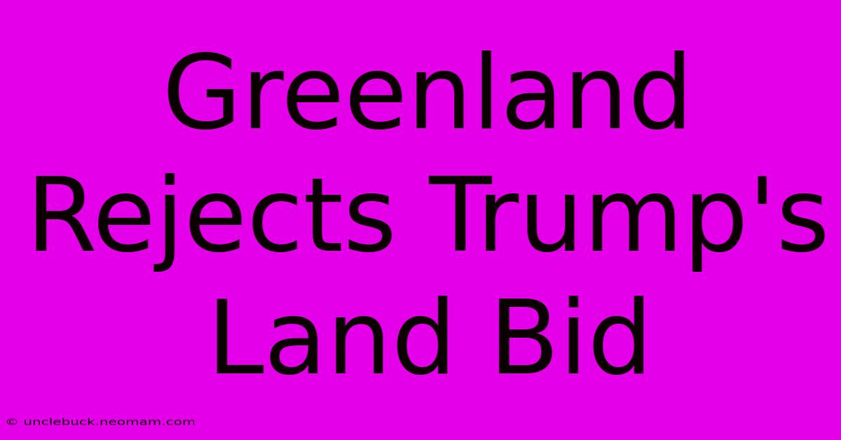 Greenland Rejects Trump's Land Bid