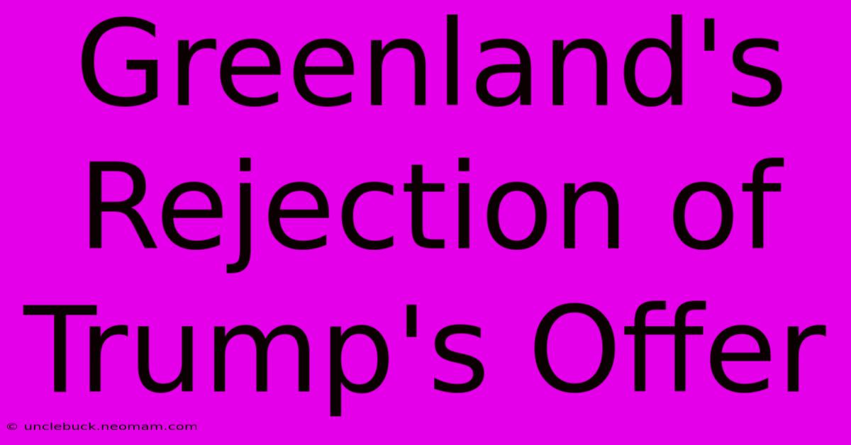 Greenland's Rejection Of Trump's Offer