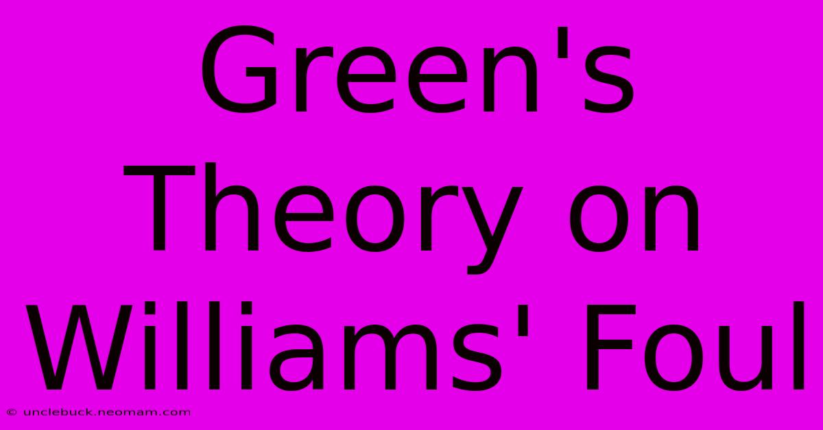 Green's Theory On Williams' Foul