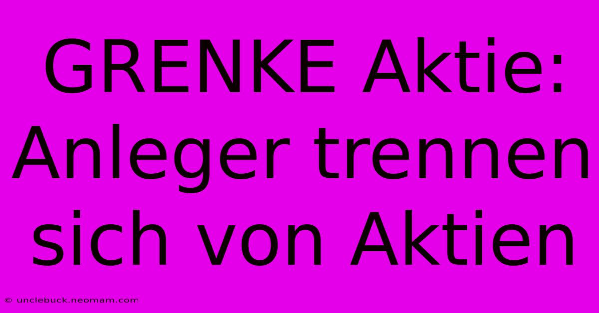 GRENKE Aktie: Anleger Trennen Sich Von Aktien