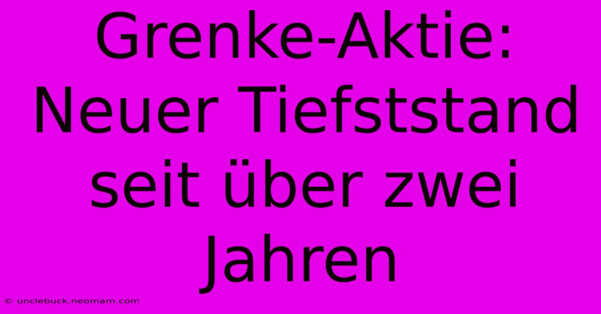 Grenke-Aktie: Neuer Tiefststand Seit Über Zwei Jahren