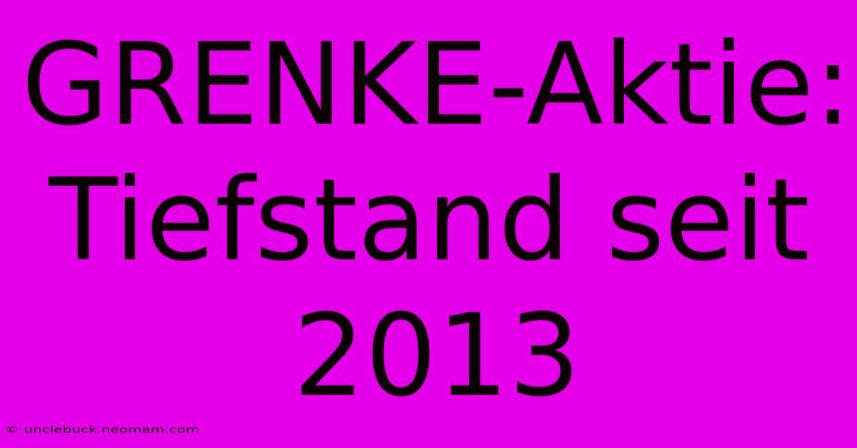 GRENKE-Aktie: Tiefstand Seit 2013