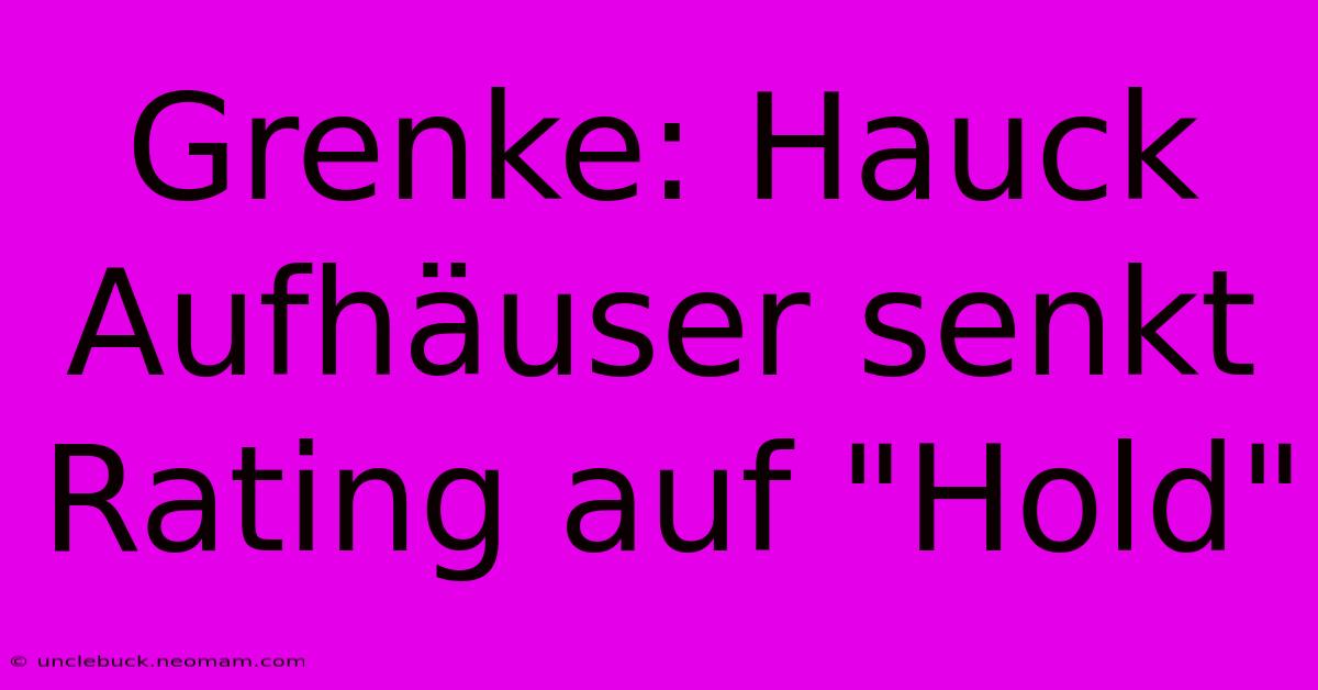 Grenke: Hauck Aufhäuser Senkt Rating Auf 