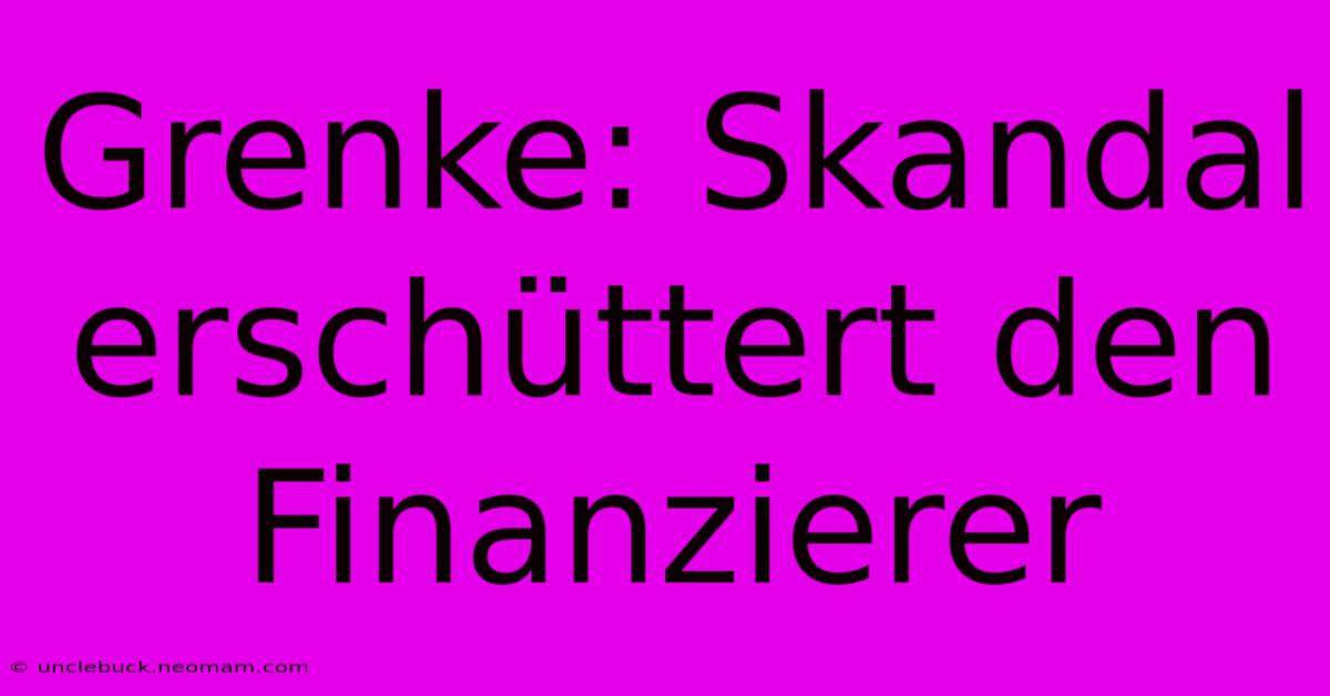 Grenke: Skandal Erschüttert Den Finanzierer