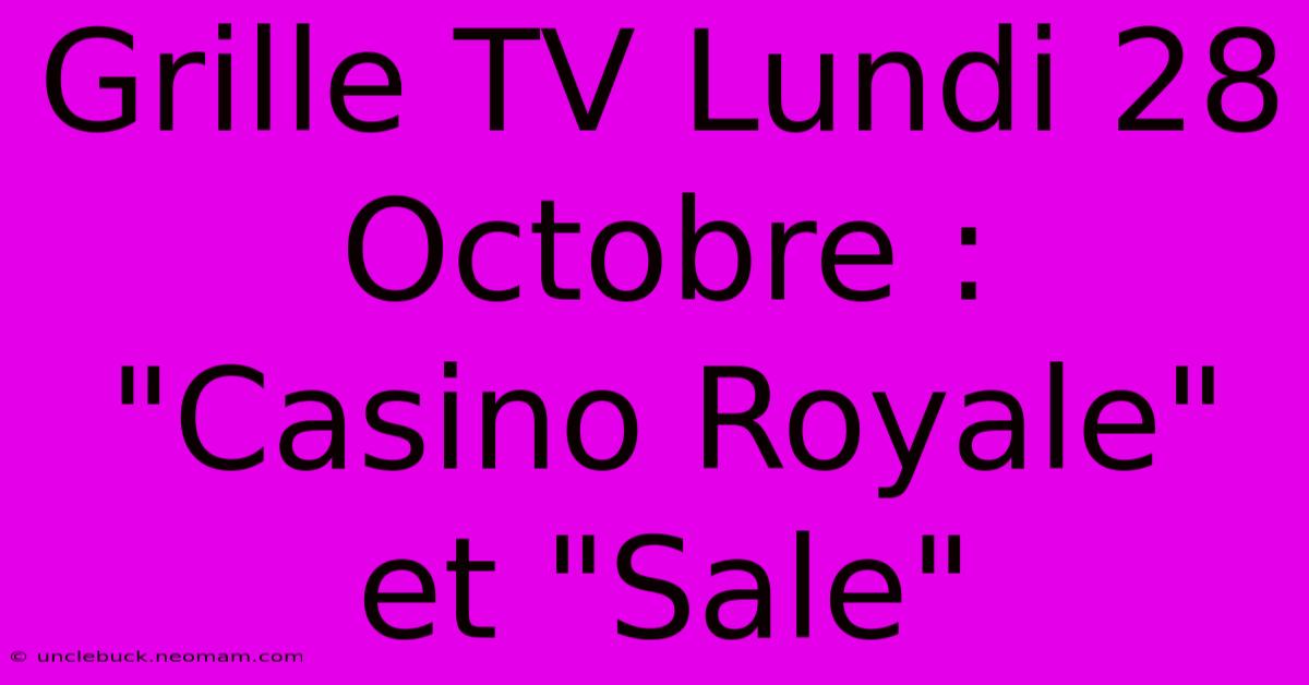 Grille TV Lundi 28 Octobre :  