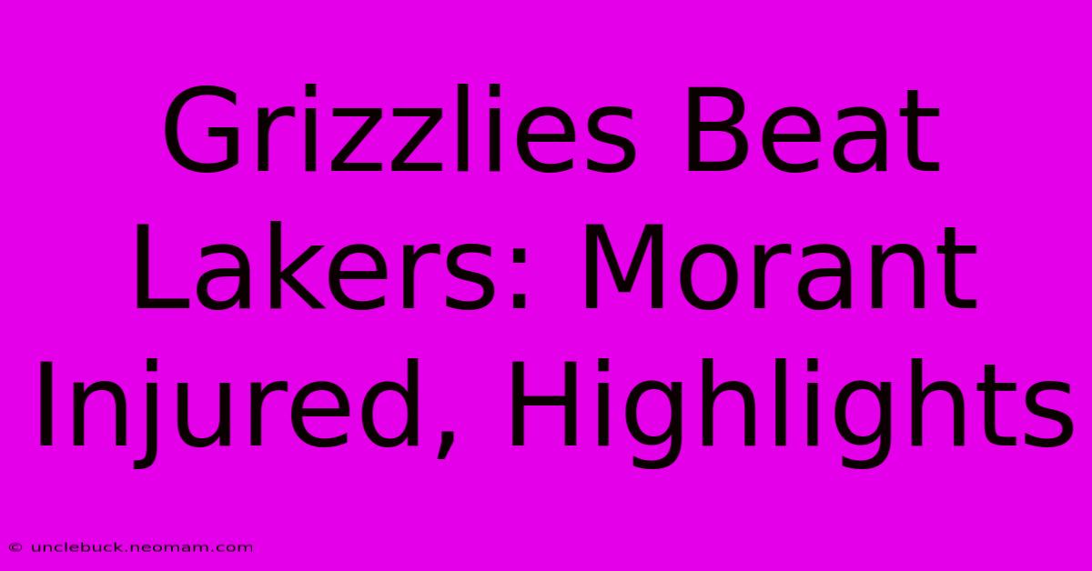 Grizzlies Beat Lakers: Morant Injured, Highlights