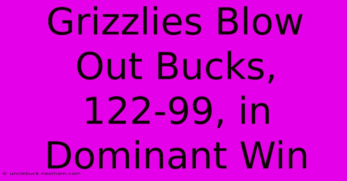 Grizzlies Blow Out Bucks, 122-99, In Dominant Win