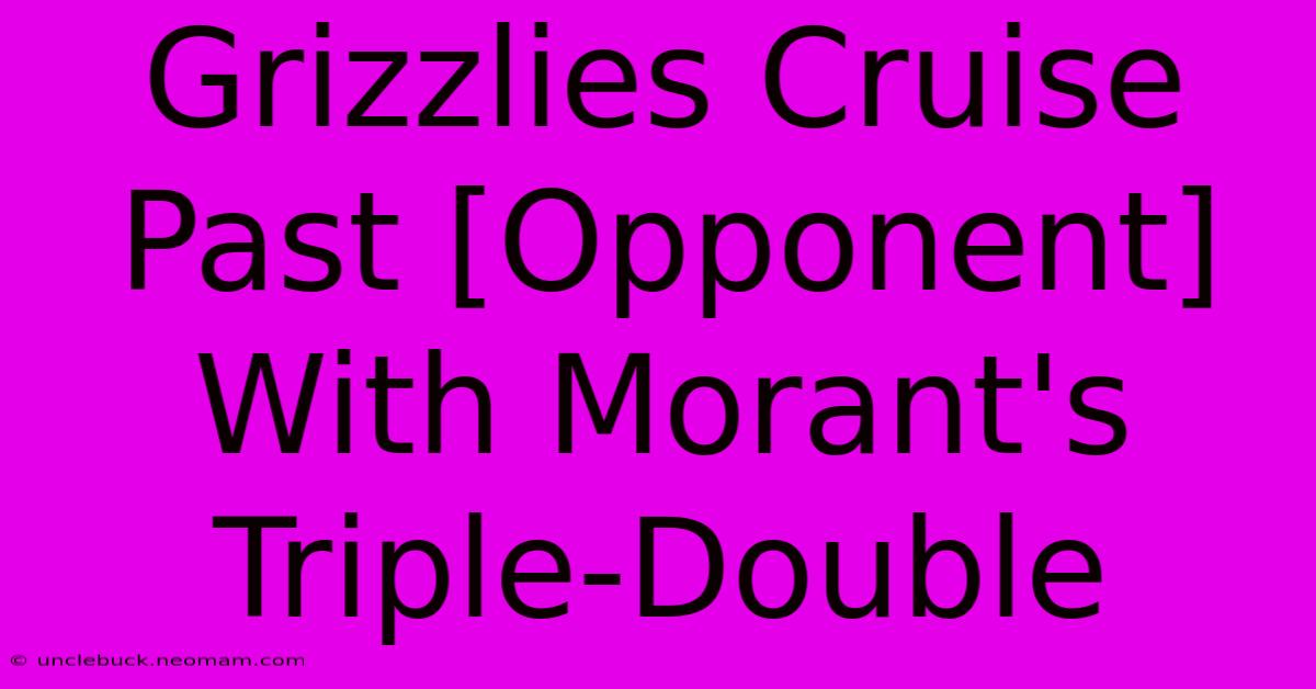 Grizzlies Cruise Past [Opponent] With Morant's Triple-Double